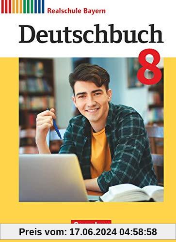 Deutschbuch - Realschule Bayern 2017: 8. Jahrgangsstufe - Schülerbuch (Deutschbuch - Sprach- und Lesebuch: Realschule Bayern 2017)